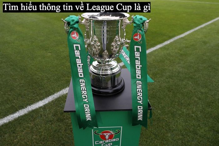 League Cup là gì là câu hỏi người yêu bóng đá đặt ra